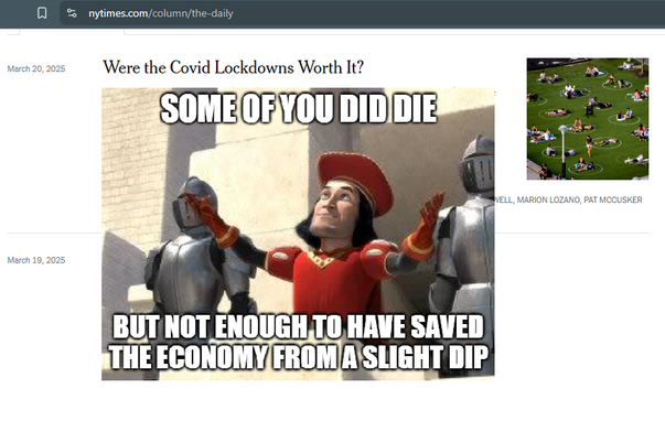Screenshot of the New York Times 'The Daily' page with its recent podcast titled "Were the Covid Lockdowns Worth It?"
Over the screenshot of that webpage is a meme of Lord Farquaad from Shrek. The meme caption says "Some of you did die, but not enough to have saved the economy from a slight dip."