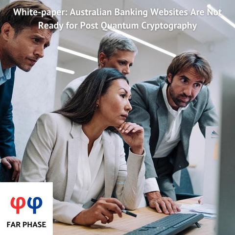 White-paper: Australian Banking Websites Are Not Ready for Post Quantum Cryptography