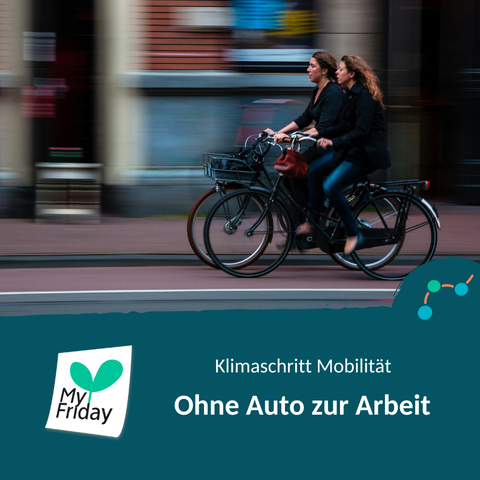 Foto: Zwei Frauen fahren mit dem Fahrrad auf einem farblich abgesetzten Fahrradweg durch die Stadt - der Hintergrund ist verwischt. Text: Klimaschritt Mobilität: Ohne Auto zur Arbeit | Logo: My Friday