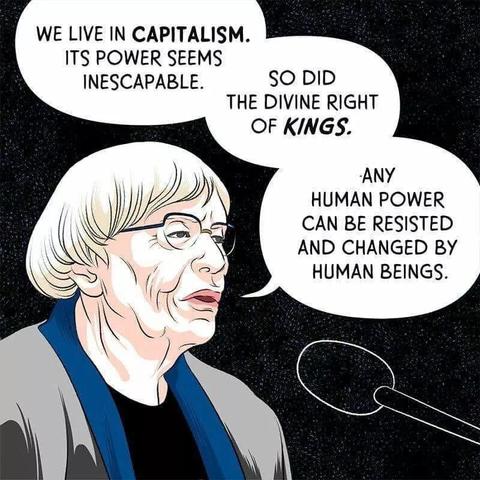 Drawing of Ursula K. Le Guin with her famous quote: "We live in capitalism. Its power seems inescapable - but then, so did the divine right of kings. Any human power can be resisted and changed by human beings."