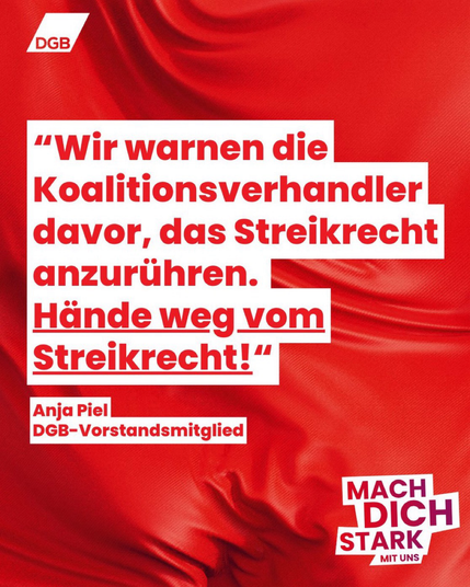„Wir warnen die Koalitionsverhandler davor, das Streikrecht anzurühren. Hände weg vom Streikrecht.“ Anja Piel, DGB-Vorstandsmitglied