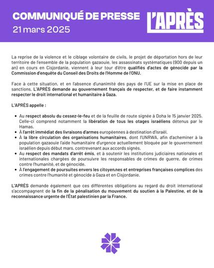 L'APRÈS demande également que ces différentes obligations au regard du droit international s'accompagnent de la fin de la pénalisation du mouvement du soutien à la Palestine, et de la reconnaissance urgente de l'État palestinien par la France.