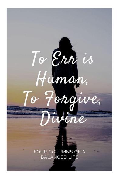 meme, a woman's silhouette seen from the back walking on a beach. Main text: "To Err is Human, To Forgive, Divine"
Down text: "Four columns of a balanced life"