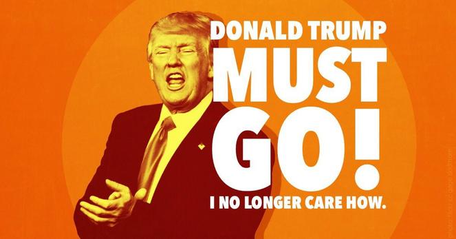 Donald Trump must go! I no longer care how.
