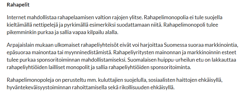 Internet mahdollistaa rahapelaamisen valtion rajojen ylitse. Rahapelimonopolia ei tule suojella kieltämällä nettipelejä ja pyrkimällä esimerkiksi suodattamaan niitä. Rahapelimonopoli tulee pikemminkin purkaa ja sallia vapaa kilpailu alalla.

Arpajaislain mukaan ulkomaiset rahapeliyhteisöt eivät voi harjoittaa Suomessa suoraa markkinointia, epäsuoraa mainontaa tai myynninedistämistä. Rahapeliyritysten mainonnan ja markkinoinnin esteet tulee purkaa sponsoritoiminnan mahdollistamiseksi. Suomalaisen huippu-urheilun etu on lakkauttaa rahapeliyhtiöiden lailliset monopolit ja sallia rahapeliyhtiöiden sponsoritoiminta.

Rahapelimonopoleja on perusteltu mm. kuluttajien suojelulla, sosiaalisten haittojen ehkäisyllä, hyväntekeväisyystoiminnan rahoittamisella sekä rikollisuuden ehkäisyllä.