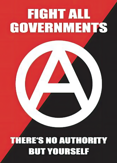 Text on a black and red background with an anarchist symbol in the middlle: Fight all governments / There's no authority but yourself