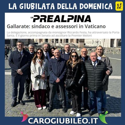 Giubilata della domenica.
Testata: La Prealpina.
Titolo: Gallarate: sindaco e assessori in Vaticano.
Sottotitolo: La delegazione, accompagnata da monsignor Riccardo Festa, ha attraversato la Porta Santa. E il giorno prima in Senato ad ascoltare la Premier Meloni.

Foto della delegazione del Comune di Gallarate in Piazza San Pietro.