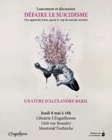 L’image présente une peinture aux doigts intitulée BLOOM!, du peintre italien Paolo Troilo. Le fond de la couverture est beige. Au milieu, une peinture hyperréaliste en noir et blanc montre un homme musclé nu penché vers l’arrière. Il semble flotter dans l’espace. Ses jambes et ses pieds sont repliés vers l’arrière et touchent presque ses fesses. Sa tête s’étend vers l’arrière et sa bouche est ouverte. Une longue trace de peinture noire descend depuis l’arrière de sa tête, comme s’il saignait. Ses bras sont grand ouverts et s’étendent des deux côtés de son corps, laissant son torse exposé. Une explosion de fleurs jaillit de sa poitrine. Les fleurs sont floues, mais présentent des couleurs vives par contraste avec le corps en noir et blanc et l’arrière-plan beige. Des fleurs bleues, jaunes, magenta, rouges et roses, ainsi que des éclaboussures de couleurs composent cette explosion démesurée. 

Les informations : 

Lancement et discussion 
Défaire le suicidisme. Une approche trans, queer et crip du suicide (assisté)

Un livre d'Alexandre Baril

Jeudi 8 mai de 18 à 20h
Librairie L’Euguélionne
1426 rue Beaudry, Montréal