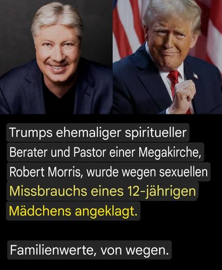 Auf dem Bild sind zwei Personen zu sehen: links ein Mann mit grauem Haar und einem dunkelblauen Anzug, rechts ein Mann mit grauem Haar, einem dunkelblauen Anzug und einem roten Krawatten, vor einem amerikanischen Flaggenhintergrund. Unter dem Bild steht in deutscher Sprache: "Trumps ehemaliger spiritueller Berater und Pastor einer Megakirche, Robert Morris, wurde wegen sexuellen Missbrauchs eines 12-jährigen Mädchens angeklagt." Darunter steht "Familienwerte, von wegen."

Bereitgestellt von @altbot, privat und lokal generiert mit Ovis2-8B