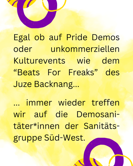 Text: "Egal, ob auf Pride Demos oder unkommerziellen Kulturevent wie dem "Beats For Freaks" des Juze Backnang, immer wieder treffen wir auf die Demosanitäter:innen der Sanitätsgruppe Süd-West."