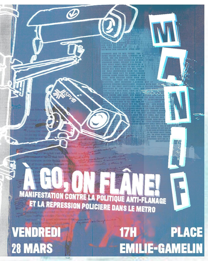 Affiche annonçant la manifestation "À go, on flâne !" contre la politique anti-flânage et la répression policière dans le métro. 

L'affiche montre des caméras de surveillances avec des logos du SPVM et du métro de Montréal.