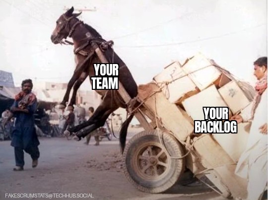 Picture of an overloaded cart (labeled "Your backlog") tipped backwards and lifting the attached donkey (labeled "Your team") into the air.