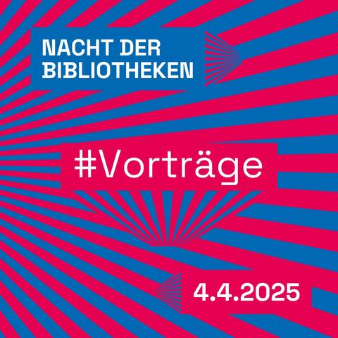 Alttext: Rot-blau gestreifte Grafik mit Text: Nacht der Bibliotheken, #Vorträge, 4.4.2025