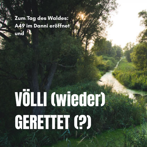Text: Zum Tag des Waldes: A49 im Danni eröffnet und Völli (wieder) gerettet (?) 
Hintergrundbild ist ein Foto vom Völli, grüne Bäume und Wiese, kleiner Bach.