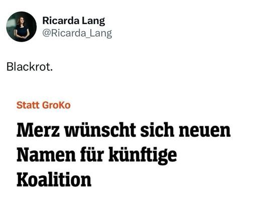 Post von Ricarda Lang @Ricarda_Lang: Blackrot. Screesnhot: Statt GroKo - Merz wünscht sich neuen Namen für künftige Koalition
