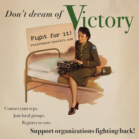 A vintage-style illustration of a woman in a military uniform sitting on a metal-framed bed, typing on a typewriter. She has a determined expression, and her hat rests beside her on the bed. Large text at the top reads, 'Don't dream of Victory' with 'Victory' emphasized in green. A sign propped against the bed says, 'Fight for it!' with a website link, 'resistance-toolkit.com.' Additional text at the bottom encourages civic engagement: 'Contact your reps. Join local groups. Register to vote. Support organizations fighting back!'