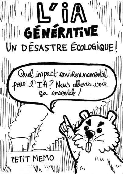 Image de couverture du zine nommé : "IA générative, un désastre écologique".
On voit un castor très mignon (qui s'appelle Nestor) qui dit : "Quel impact environnemental pour l'IA ? Nous allons voir ça ensemble ?".
Derrière Nestor, il y a la fumée des tours d'une centrale, qui empestent l'atmosphère.
En bas à gauche, il y a écrit "Petit mémo".