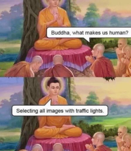 A picture with Buddha and his disciples. One disciple asks Buddha what makes us human? And Buddha answers: Selecting all images with traffic lights