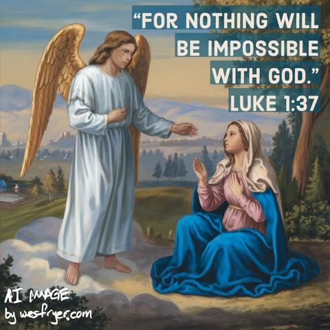 An angel in flowing robes stands before a kneeling woman, conveying a message. The background features a serene landscape with trees and hills. The text overlay quotes Luke 1:37, stating, "For nothing will be impossible with God."