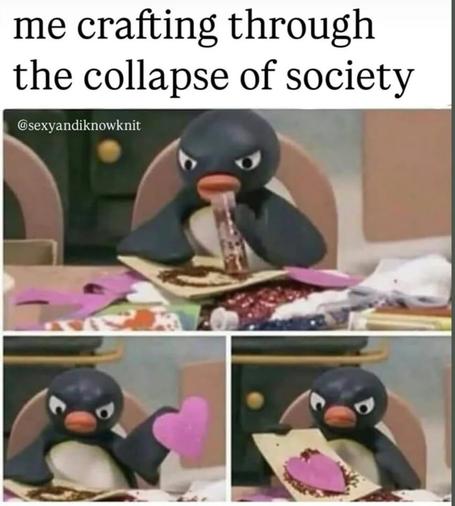 3 images of pingu penguin character trying to make a heart craft with glitter, while looking angry, caption reads ' me crafting through the collaspe of society'