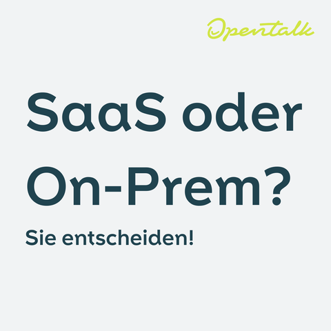 SaaS 
oder 
On-Prem? 
Sie entscheiden!