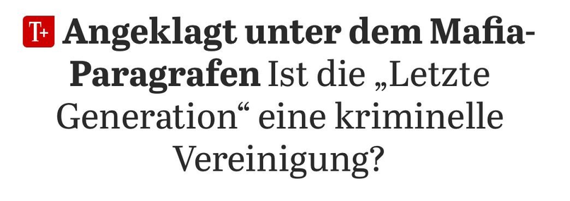 Screenshot eines Artikeltitels mit der Überschrift: „Angeklagt unter dem Mafia-Paragrafen – Ist die ‚Letzte Generation‘ eine kriminelle Vereinigung?“. Links oben ist ein rotes Symbol mit einem weißen „T+“ zu sehen, das auf ein kostenpflichtiges Angebot hindeutet.