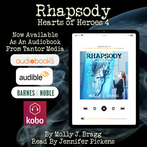 Image is an Ad for the Audio Book Release of Rhapsody, Hearts of Heroes 4.  It includes the cover of the novel, showing a dark haired woman floating upright in a cylindrical tank with an oxygen mask on and several other tubes connected to her.  A red headed woman with a ponytail dressed all in black is standing in front of the cylinder looking at the woman inside, and pressing her hand to the glass.  The background is light blue.  The cover is displayed on an image of a tablet computer with a pair of earbud headphones handing over it.  Test of the Ad says, "Rhapsody, Hearts of Heroes 4, Now Available As An Audiobook From Tantor Media, By Molly J. Bragg, Read by Jennifer Pickens."  The Ad also includes banners for audiobooks.com, audible, Barnes & Noble, and Kobo.