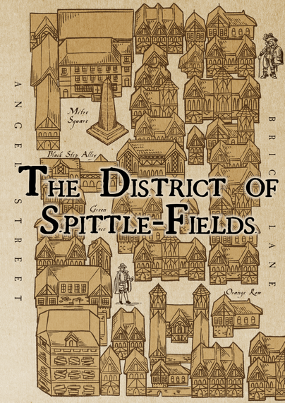 Cover page for the District of Spittle-Fields maps. The background is a sepia-tinted street map in 17th-century style. Street names are taken from period maps of London: Angel Street, Brick Lane, Mitre Square, Black Step Alley, Green Dragon Place, Orange Row.