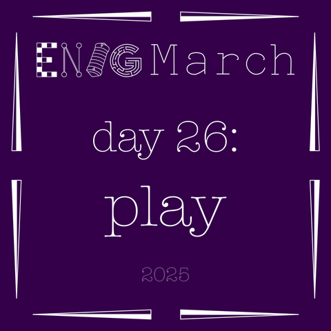 EnigMarch day 26: play