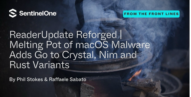 ReaderUpdate Reforged | Melting Pot of macOS Malware Adds Go to Crystal, Nim and Rust Variants