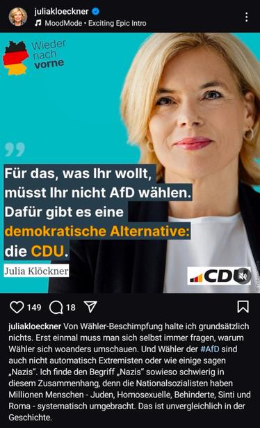 juliakloeckner
5 MoodMode • Exciting Epic Intro
Wieder
nach vorne
9
Für das, was Ihr wollt, müsst Ihr nicht AfD wählen.
Dafür gibt es eine demokratische Alternative:
die CDU.
Julia Klöckner
149
18
juliakloeckner Von Wähler-Beschimpfung halte ich grundsätzlich nichts. Erst einmal muss man sich selbst immer fragen, warum Wähler sich woanders umschauen. Und Wähler der #AfD sind auch nicht automatisch Extremisten oder wie einige sagen
„Nazis".
". Ich finde den Begriff „Nazis" sowieso schwierig in diesem Zusammenhang, denn die Nationalsozialisten haben Millionen Menschen - Juden, Homosexuelle, Behinderte, Sinti und Roma - systematisch umgebracht. Das ist unvergleichlich in der Geschichte.🖖