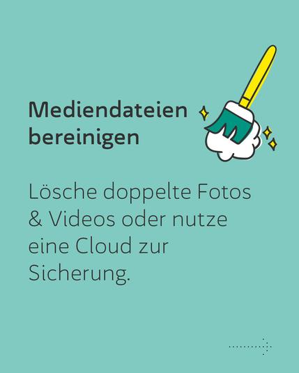 Mediendateien bereinigen
Lösche doppelte Fotos und Videos oder nutze eine Cloud zur Sicherung.
