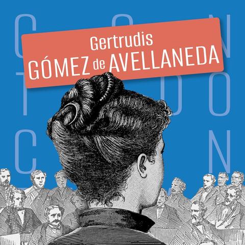 Imagen tomada desde la espalda de una mujer. Se le ve el pelo recogido en un moño. Delante de ella más de quince hombres la observan. Encima de su cabeza, en un rótulo aparece el nombre de Gertrudis Gómez de Avellaneda. En fondo azul, algunas de las letras del nombre del podcast: Contando con ellas