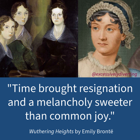 Blue background with the images of the Bronte sisters and Jane Austen at the top. Below them it says, "Time brought resignation and a melancholy sweeter than common joy." Wuthering Heights by Emily Bronte.