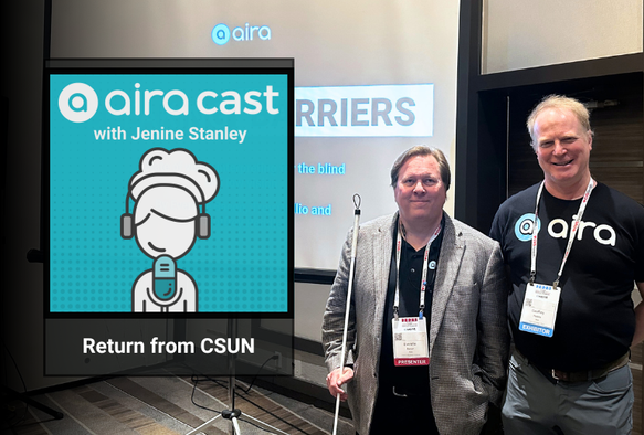 Two men stand smiling in front of a projector screen with the Aira logo and the word “BARRIERS” visible. One wears a black “aira” shirt and exhibitor badge; the other holds a white cane and wears a blazer with a presenter badge. Inset graphic reads “aira cast with Jenine Stanley” and “Return from CSUN,” featuring a cartoon figure with headphones and a mic on a teal background.