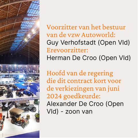 Voorzitter van het bestuur van de vzw Autoworld: 
Guy Verhofstadt (Open Vld) 
Erevoorzitter: 
Herman De Croo (Open Vld)

Hoofd van de regering 
die dit contract kort voor 
de verkiezingen van juni 2024 goedkeurde: 
Alexander De Croo (Open Vld) - zoon van