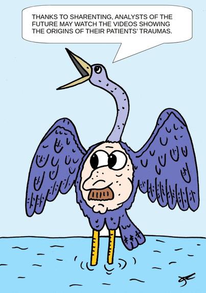 An imaginary creature drawn in cartoonish style, a sort of blue heron with a moustached face on its belly, standing in shallow water says: Thanks to sharenting, analysts of the future will be able to watch the videos showing the origins of their patients' traumas"
