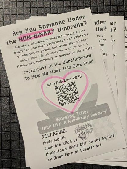 Are you someone under the nonbinary umbrella? We are a nonbinary zinester making a zine about real lived experiences and existence of non-binary a people and would love to hear about your life as someone who considers themselves nonbinary.

Participate in the questionaire to help me make this zine real!
bit.ly/NB-Zine-2025