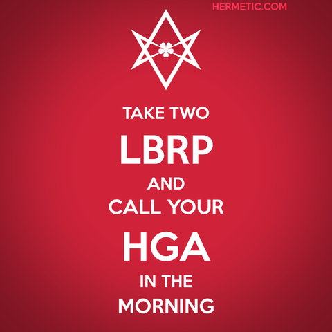 Square image, red background, inspired by the series of WWII posters from the UK, of which Keep Calm is one. Instead of a crown, there is an unicursal hexagram, upside down because it amuses me and pisses of certain people. Text is from a private email, by the Librarian: "take two LBRP, and talk to your HGA in the morning"