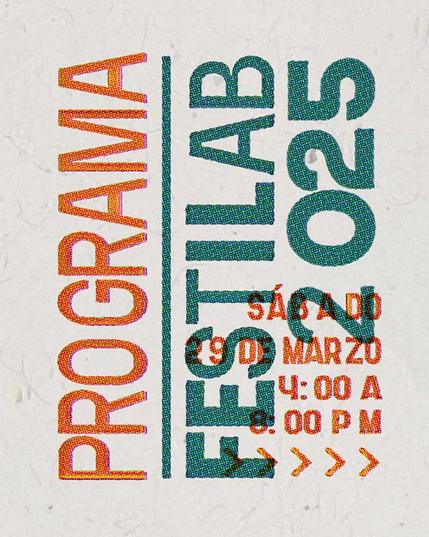Programa FestiLab 2025 Sábado 29 de marzo 4:00PM a 8:00PM