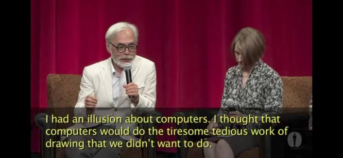 Miyazaki giving an interview 1/3:
"I had an illusion about computers. I thought that computers would do the tiresome tedious work of drawing that we didn't want to do."