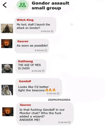 Super secret Signal chat discussing the assault on Gondor. But fuck someone accidentally added Gandalf to the chat.