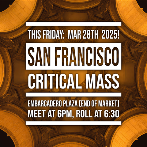 Nightime photo of the ceiling of the Palace of Fine Arts rotunda lit by warm orange lighting, with text overlaid: "THIS FRIDAY: MAR 28TH 2025!; SAN FRANCISCO CRITICAL MASS; EMBARCADERO PLAZA (END OF MARKET); MEET AT 6PM, ROLL AT 6:30"