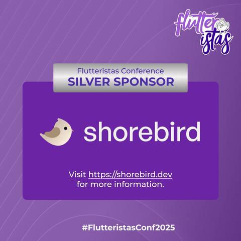 The image is an advertisement for Shorebird as a Silver Sponsor of the Flutteristas Conference 2025. The background features a purple diagonal lined pattern, with the Flutteristas logo displaying white and purple text alongside a small bird illustration in the upper right corner. The central focus is a purple rectangle containing the Shorebird logo on the left, the word "shorebird" in large white letters, and the URL "https://shorebird.dev/" with the text "for more information" below it. At the bottom is the hashtag "#FlutteristasConf2025". Above the purple rectangle is a silver banner that reads "Flutteristas Conference SILVER SPONSOR".