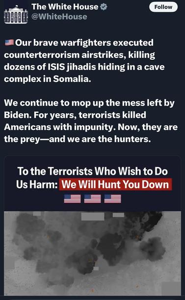 A tweet from The WH discusses recent counterterrorism airstrikes in Somalia, claiming to target ISIS militants. Below the text, a graphic reads, "To the Terrorists Who Wish to Do Us Harm: We Will Hunt You Down," & photo of a bombing…