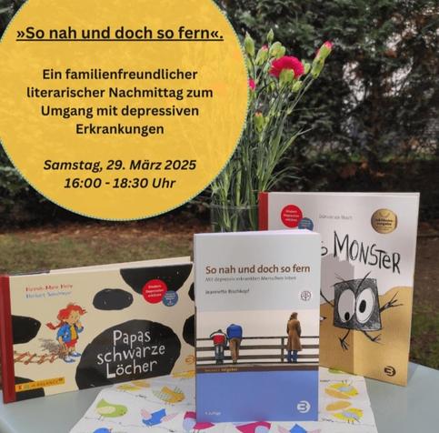 Eine Informationsgraphik. Auf einem Tisch stehen drei Bücher: Papas schwarze Löcher. So nah und doch so fern. Mamas Monster. Als Text in einer Blase: so nah und doch so fern. Ein familienfreundlicher Nachmittag zum Umgang mit depressiven Erkrankungen. Samstag, 29.03.2025, 16 bis 18 Uhr