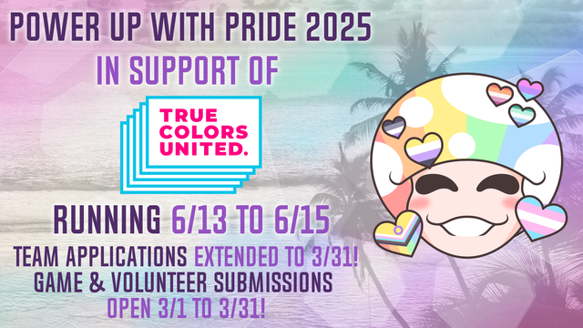 Promotional image for Power Up With Pride 2025, running from 6/13 to 6/15 benefiting True Colors United. Team application, volunteer application, and game submission periods end on 3/31.