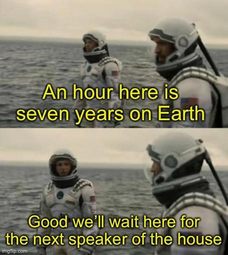 1st frame: An hour here is seven years on Earth.
2nd frame: Good, we'll wait here for next speaker of the house.