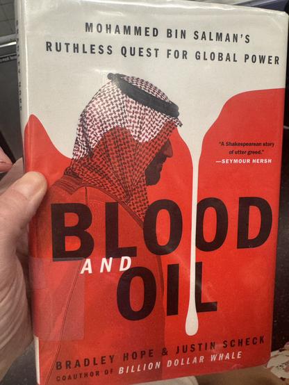 Blood and Oil: Mohammed Bin Salman’s Ruthless Quest For Global Power - by Bradley Hope & Justin Scheck