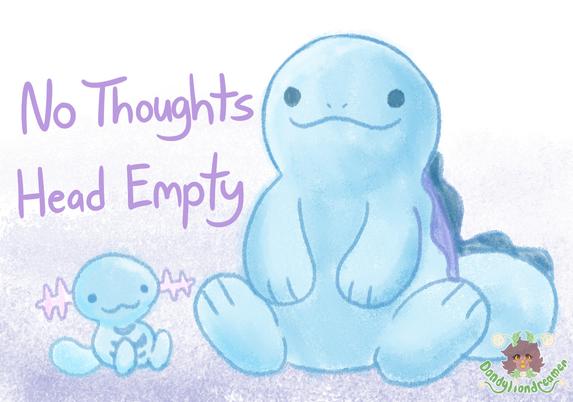 The pokemon quagsire and wooper sitting with nothing on their minds and a smile on  their faces, with the words "no thoughts head empty" next to them, theyre drawn with a crayon brush